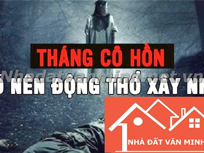 Có Nên Nhập Trạch, Động Thổ, Mua Nhà, Sửa Nhà Trong Tháng 7 Âm Lịch? - Nhà Đất Văn Minh