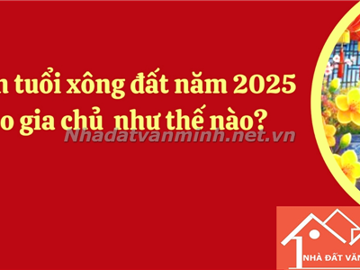 Cách Chọn Tuổi Xông Đất, Xông Nhà Đầu Năm Mới 2025 - Nhà Đất Văn Minh